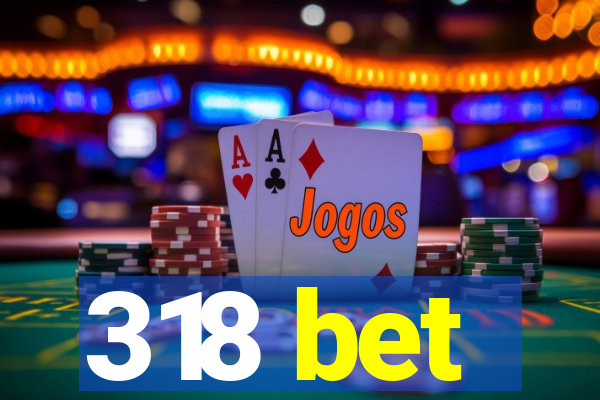 318 bet